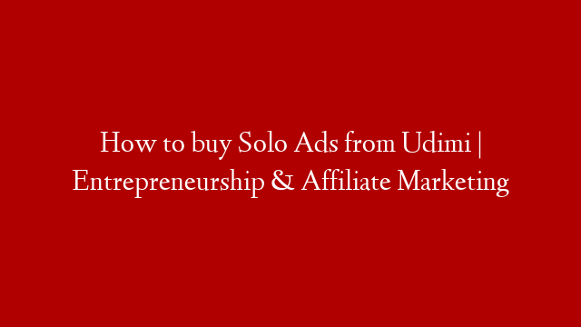 How to buy Solo Ads from Udimi | Entrepreneurship & Affiliate Marketing