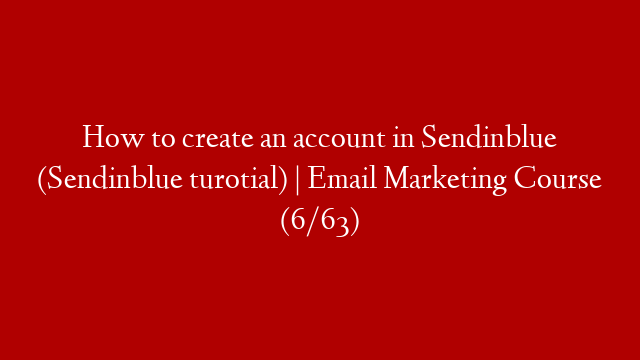 How to create an account in Sendinblue  (Sendinblue turotial) | Email Marketing Course (6/63)