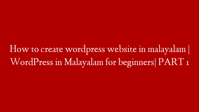 How to create wordpress website in malayalam | WordPress in Malayalam for beginners| PART 1