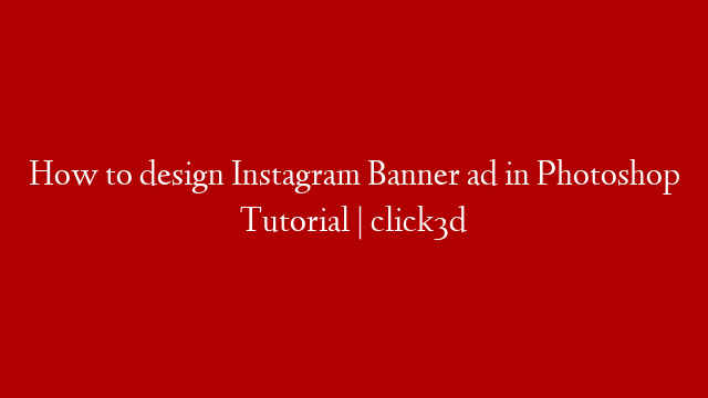 How to design Instagram Banner ad in Photoshop Tutorial | click3d
