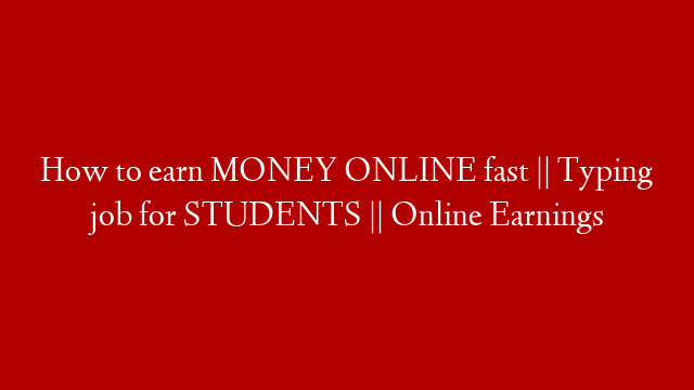 How to earn MONEY ONLINE fast || Typing job for STUDENTS || Online Earnings