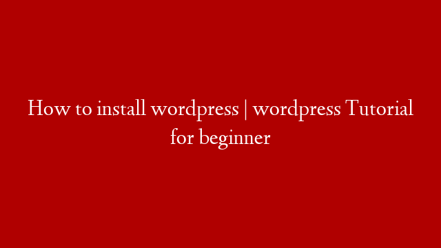 How to install wordpress | wordpress Tutorial for beginner