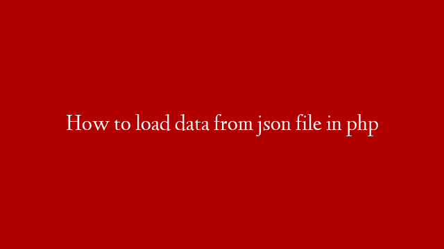 How to load data from json file in php