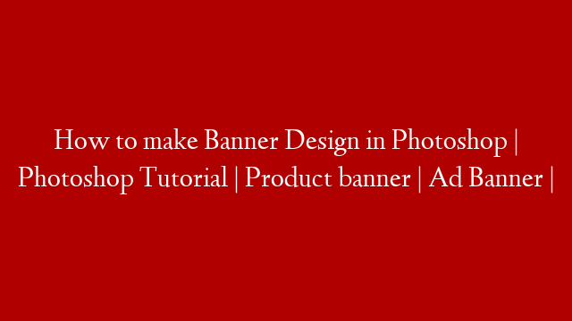 How to make Banner Design in Photoshop | Photoshop Tutorial | Product banner | Ad Banner |