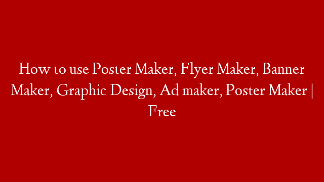 How to use Poster Maker, Flyer Maker, Banner Maker, Graphic Design, Ad maker,  Poster Maker | Free