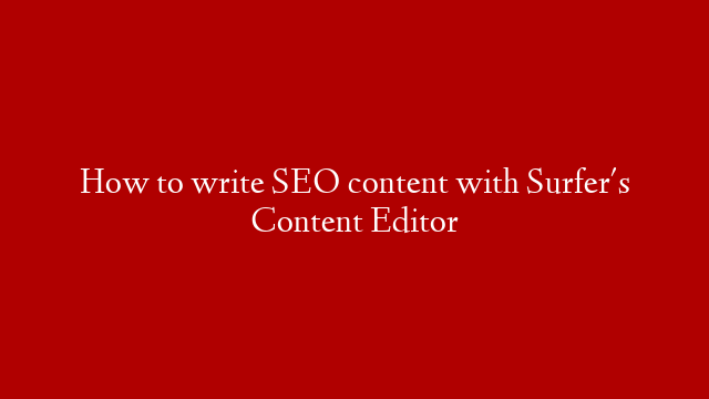 How to write SEO content with Surfer's Content Editor post thumbnail image