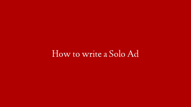 How to write a Solo Ad