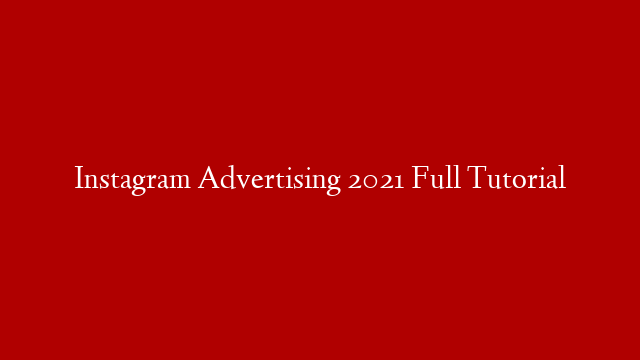 Instagram Advertising 2021 Full Tutorial