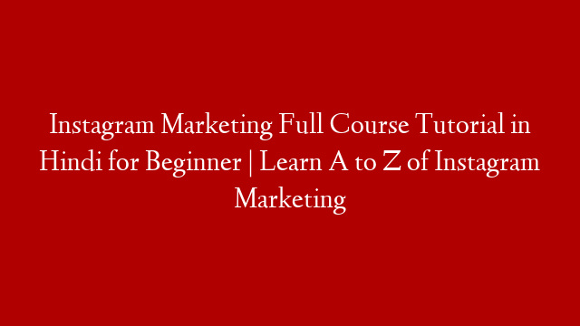 Instagram Marketing Full Course Tutorial in Hindi for Beginner | Learn A to Z of Instagram Marketing