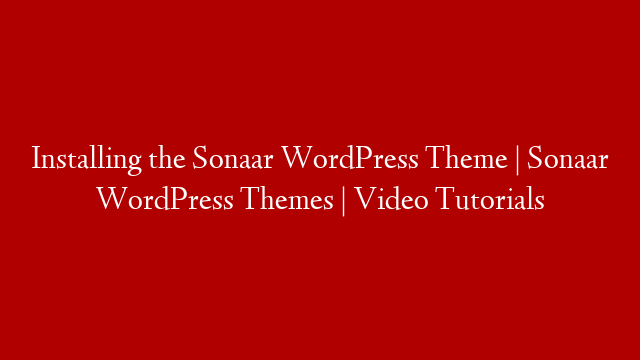 Installing the Sonaar WordPress Theme | Sonaar WordPress Themes | Video Tutorials