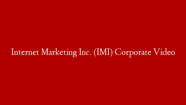 Internet Marketing Inc. (IMI) Corporate Video