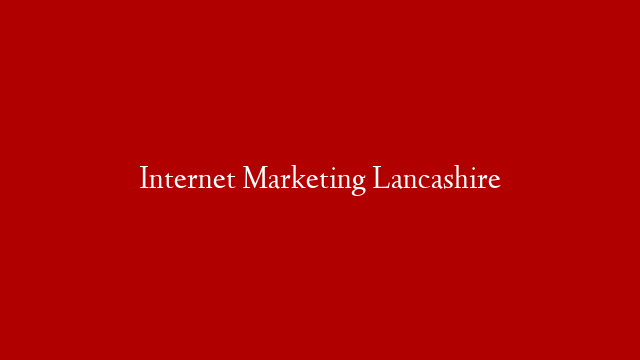 Internet Marketing Lancashire