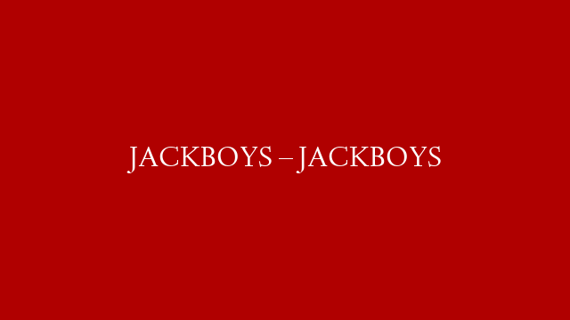 JACKBOYS – JACKBOYS