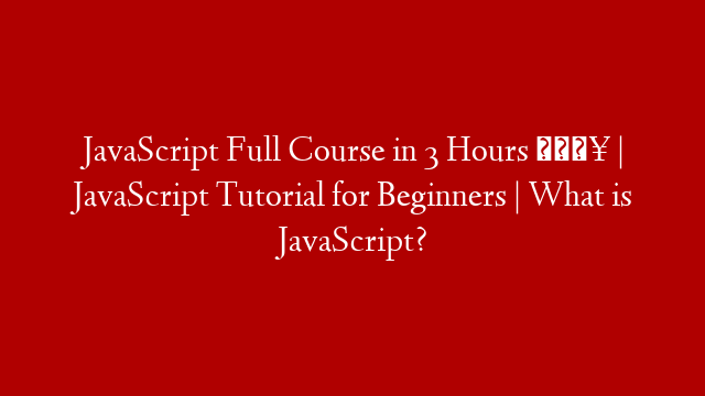JavaScript Full Course in 3 Hours 🔥 | JavaScript Tutorial for Beginners | What is JavaScript?