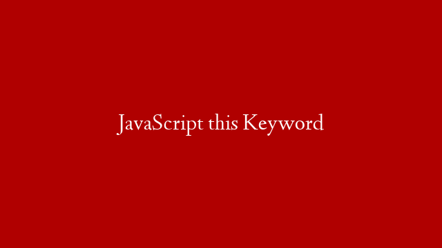 JavaScript this Keyword