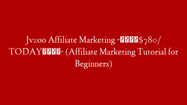 Jvzoo Affiliate Marketing -🤑$780/ TODAY📌- (Affiliate Marketing Tutorial for Beginners)