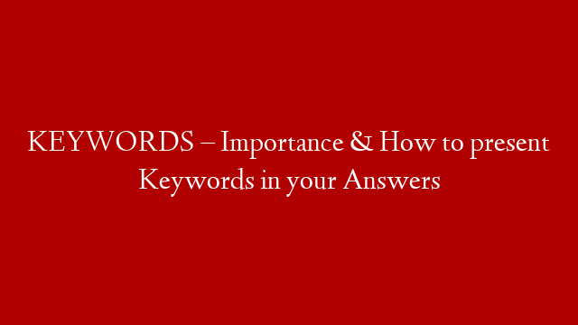 KEYWORDS – Importance & How to present Keywords in your Answers