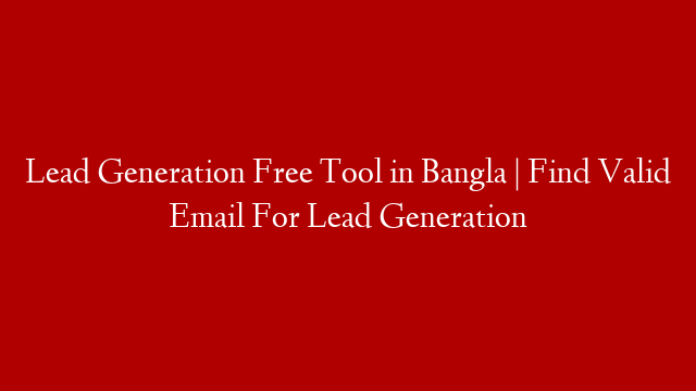 Lead Generation Free Tool in Bangla | Find Valid Email For Lead Generation
