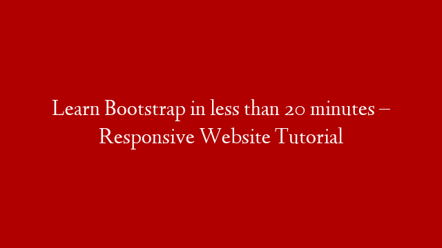 Learn Bootstrap in less than 20 minutes – Responsive Website Tutorial post thumbnail image