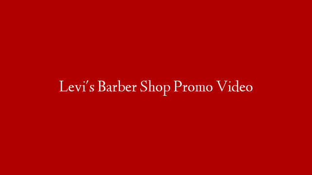 Levi's Barber Shop Promo Video