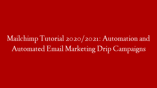 Mailchimp Tutorial 2020/2021: Automation and Automated Email Marketing Drip Campaigns