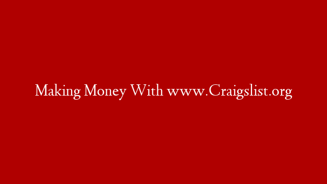 Making Money With www.Craigslist.org