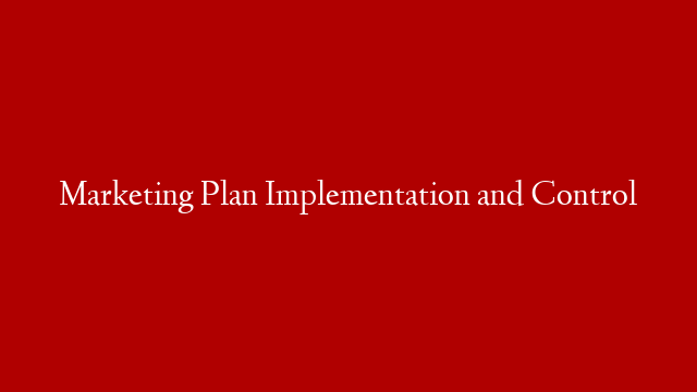 Marketing Plan Implementation and Control