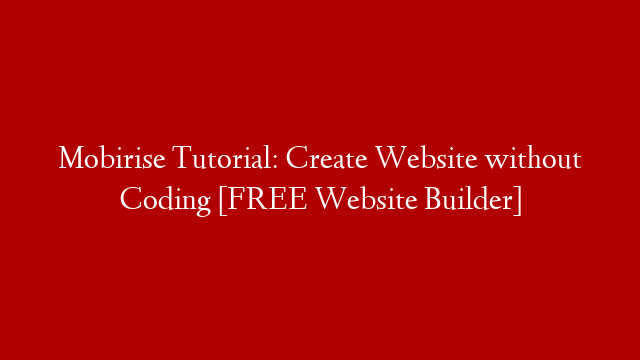Mobirise Tutorial: Create Website without Coding [FREE Website Builder]