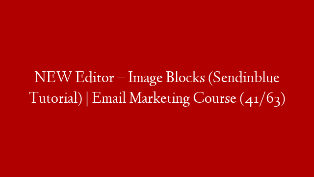 NEW Editor – Image Blocks (Sendinblue Tutorial) | Email Marketing Course (41/63)