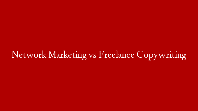 Network Marketing vs Freelance Copywriting post thumbnail image