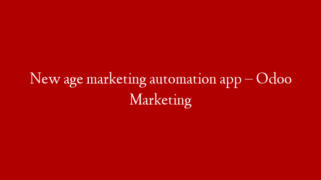 New age marketing automation app – Odoo Marketing