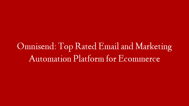 Omnisend: Top Rated Email and Marketing Automation Platform for Ecommerce
