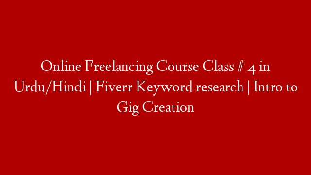 Online Freelancing Course Class # 4 in Urdu/Hindi | Fiverr Keyword research | Intro to Gig Creation post thumbnail image