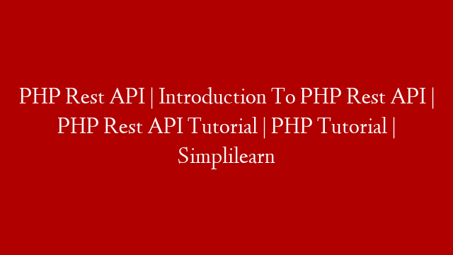 PHP Rest API | Introduction To PHP Rest API | PHP Rest API Tutorial | PHP Tutorial | Simplilearn