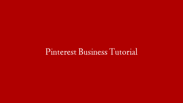 Pinterest Business Tutorial