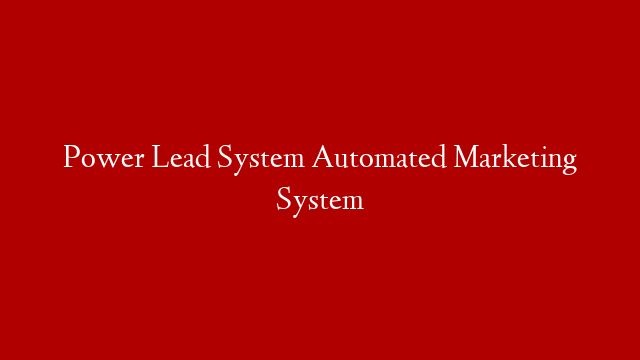 Power Lead System Automated Marketing System