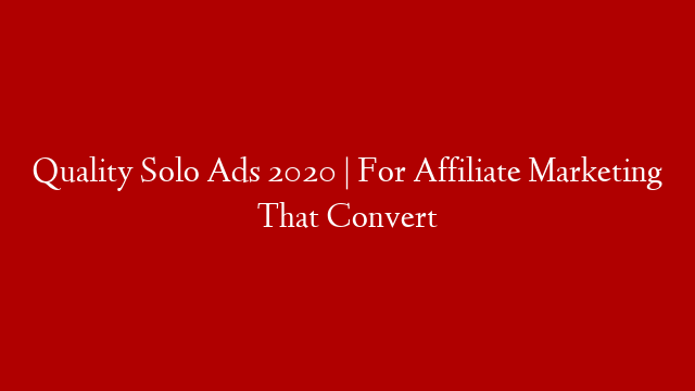 Quality Solo Ads 2020 | For Affiliate Marketing That Convert