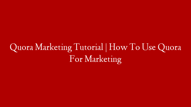 Quora Marketing Tutorial | How To Use Quora For  Marketing post thumbnail image