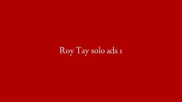 Roy Tay solo ads 1
