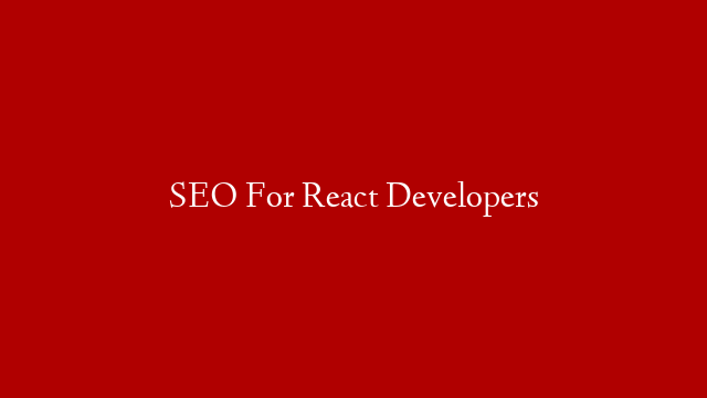 SEO For React Developers