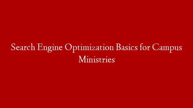 Search Engine Optimization Basics for Campus Ministries