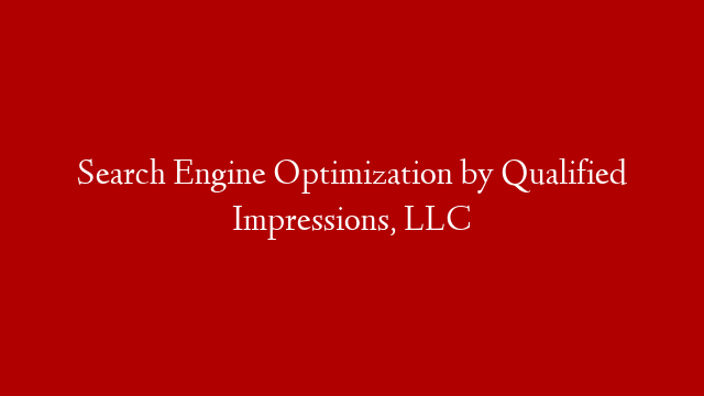 Search Engine Optimization by Qualified Impressions, LLC post thumbnail image