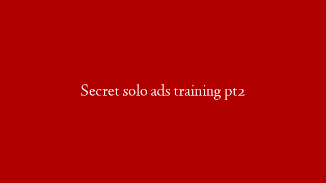 Secret solo ads training pt2