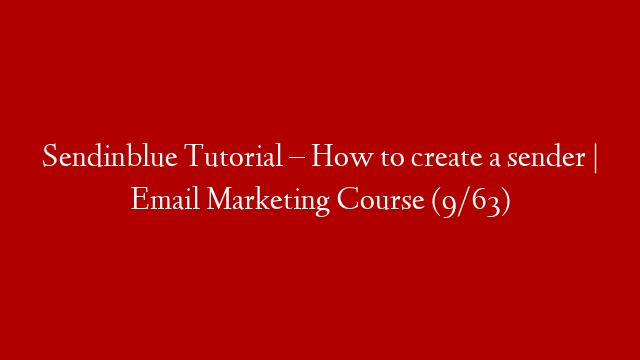 Sendinblue Tutorial – How to create a sender | Email Marketing Course (9/63)