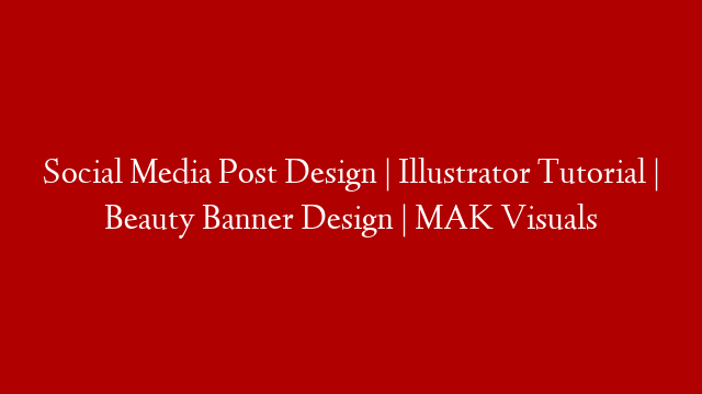 Social Media Post Design | Illustrator Tutorial | Beauty Banner Design | MAK Visuals