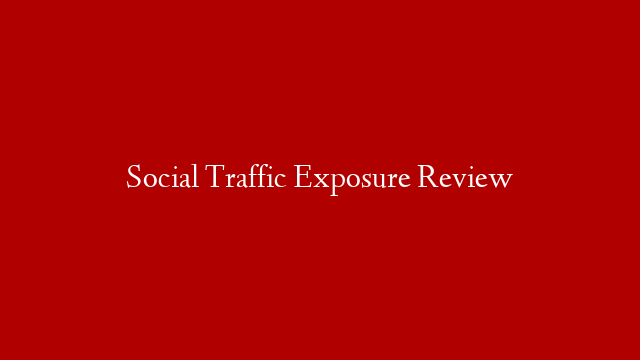 Social Traffic Exposure Review