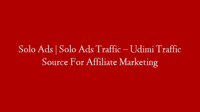 Solo Ads | Solo Ads Traffic – Udimi Traffic Source For Affiliate Marketing