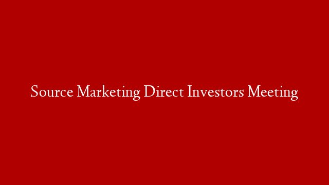 Source Marketing Direct Investors Meeting