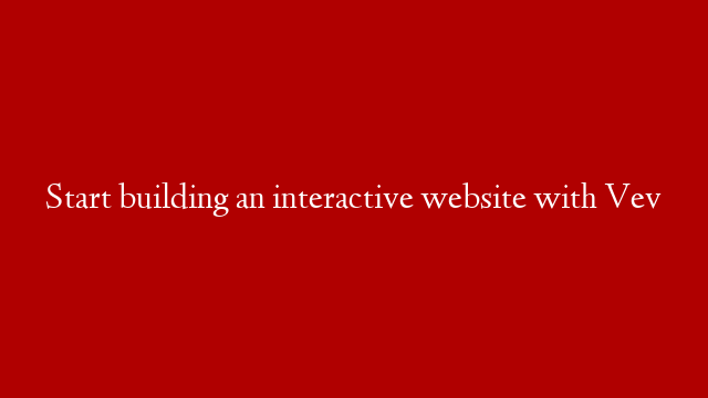 Start building an interactive website with Vev post thumbnail image