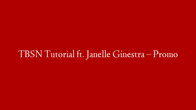 TBSN Tutorial ft.  Janelle Ginestra – Promo